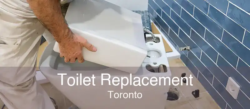 Toilet Replacement Toronto